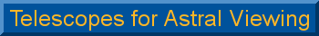 Link to Telescopes for Astral Viewing